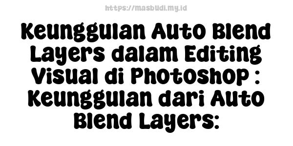 Keunggulan Auto Blend Layers dalam Editing Visual di Photoshop : Keunggulan dari Auto Blend Layers: