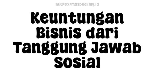 Keuntungan Bisnis dari Tanggung Jawab Sosial