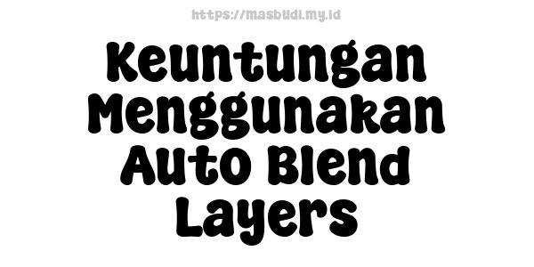 Keuntungan Menggunakan Auto Blend Layers