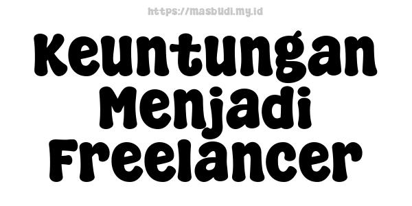 Keuntungan Menjadi Freelancer