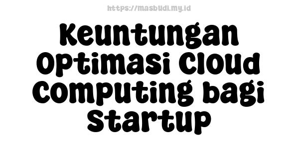 Keuntungan Optimasi Cloud Computing bagi Startup