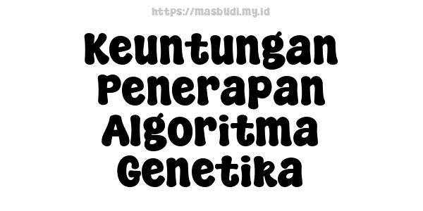 Keuntungan Penerapan Algoritma Genetika