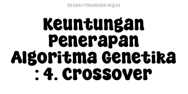 Keuntungan Penerapan Algoritma Genetika : 4. Crossover