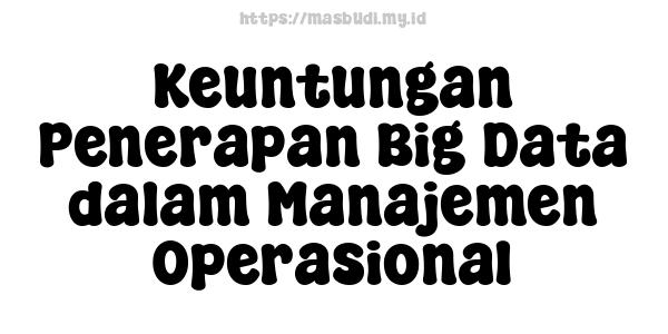 Keuntungan Penerapan Big Data dalam Manajemen Operasional