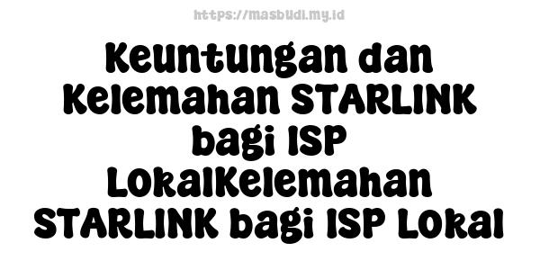 Keuntungan dan Kelemahan STARLINK bagi ISP LokalKelemahan STARLINK bagi ISP Lokal