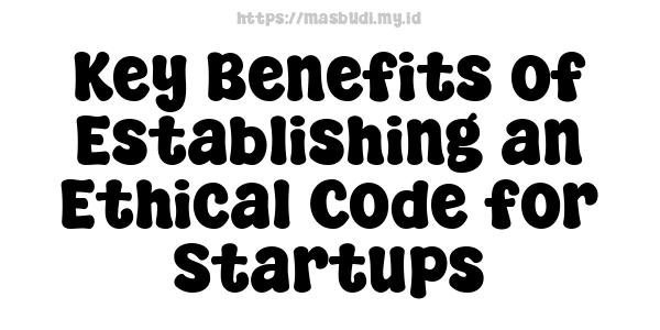 Key Benefits of Establishing an Ethical Code for Startups