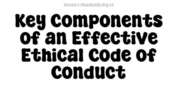 Key Components of an Effective Ethical Code of Conduct