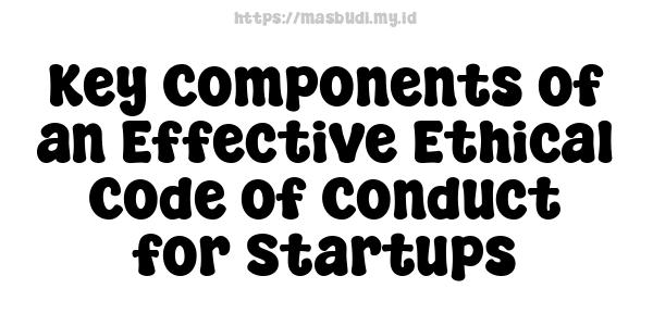 Key Components of an Effective Ethical Code of Conduct for Startups