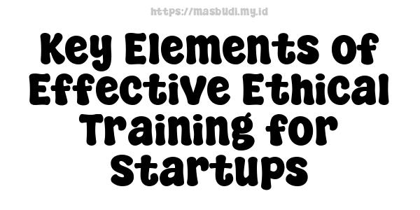 Key Elements of Effective Ethical Training for Startups