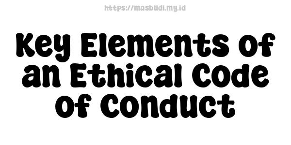 Key Elements of an Ethical Code of Conduct