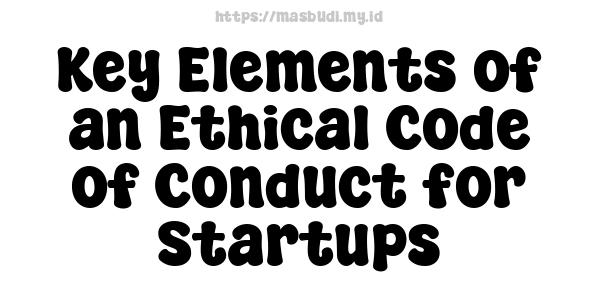 Key Elements of an Ethical Code of Conduct for Startups