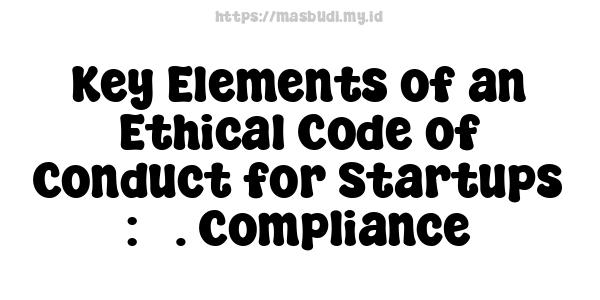 Key Elements of an Ethical Code of Conduct for Startups : 3. Compliance