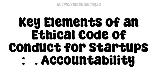 Key Elements of an Ethical Code of Conduct for Startups : 5. Accountability