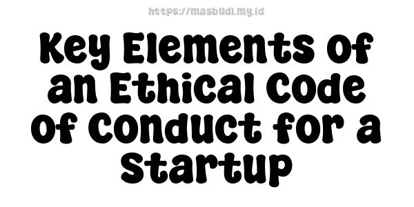 Key Elements of an Ethical Code of Conduct for a Startup