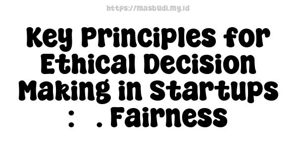 Key Principles for Ethical Decision-Making in Startups : 3. Fairness