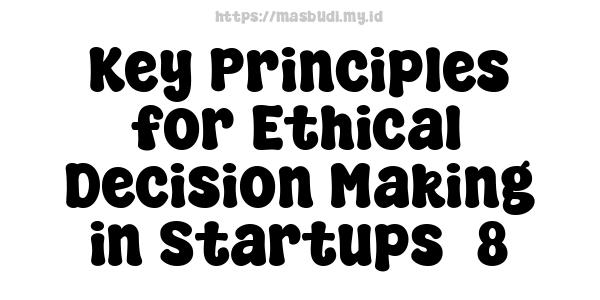 Key Principles for Ethical Decision-Making in Startups -8