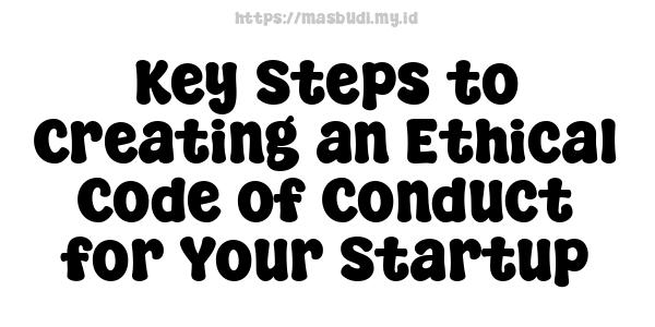 Key Steps to Creating an Ethical Code of Conduct for Your Startup