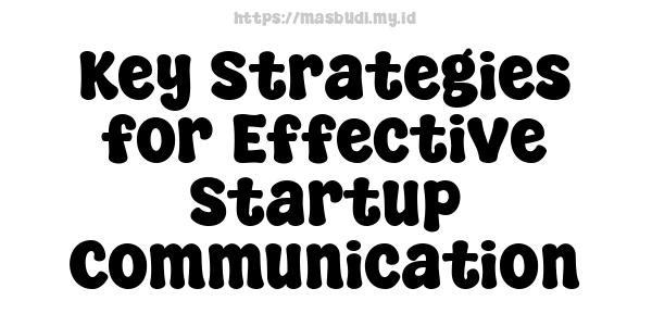 Key Strategies for Effective Startup Communication