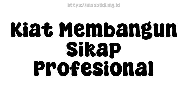 Kiat Membangun Sikap Profesional