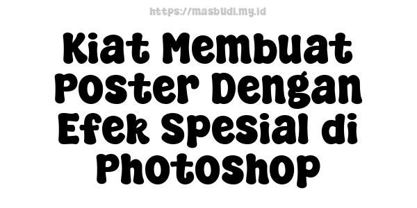 Kiat Membuat Poster Dengan Efek Spesial di Photoshop