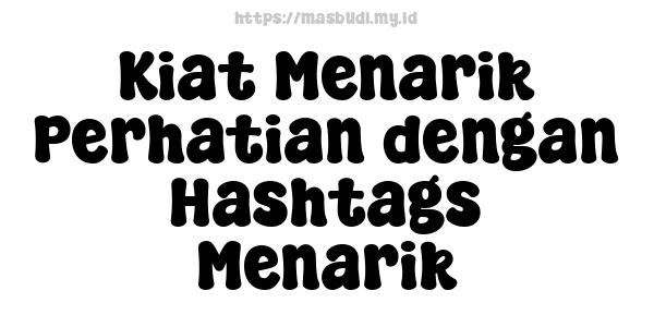 Kiat Menarik Perhatian dengan Hashtags Menarik