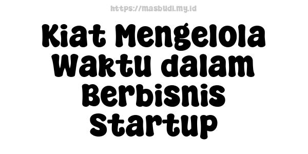 Kiat Mengelola Waktu dalam Berbisnis Startup