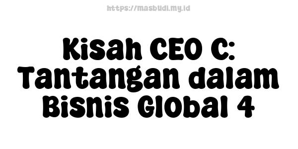 Kisah CEO C: Tantangan dalam Bisnis Global 4