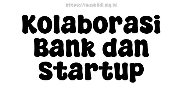 Kolaborasi Bank dan Startup