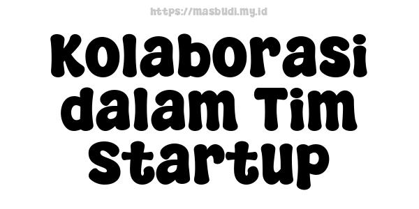 Kolaborasi dalam Tim Startup