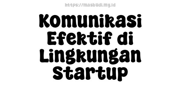 Komunikasi Efektif di Lingkungan Startup