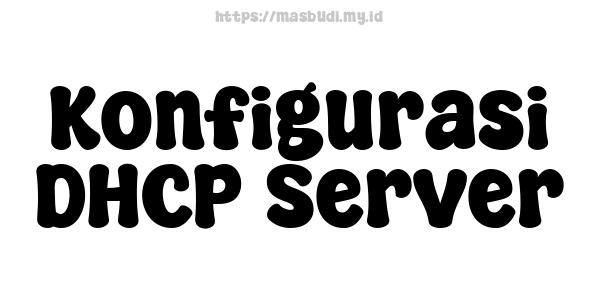 Konfigurasi DHCP Server