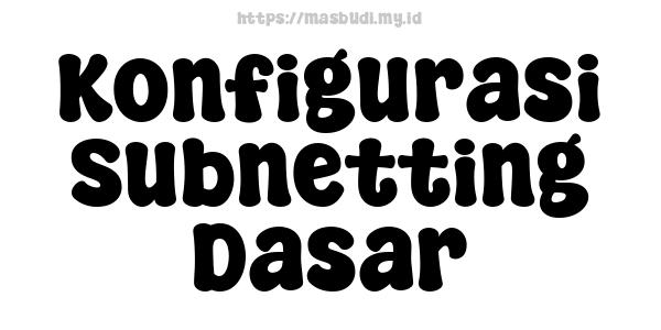 Konfigurasi Subnetting Dasar