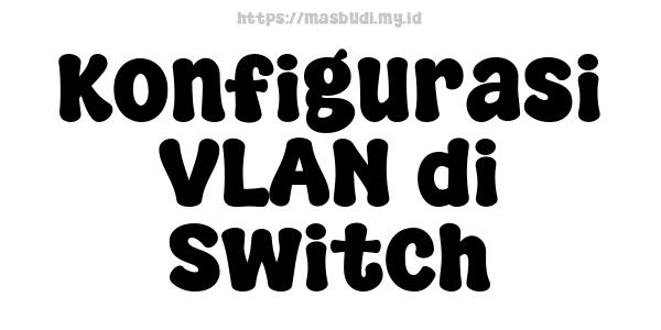 Konfigurasi VLAN di Switch