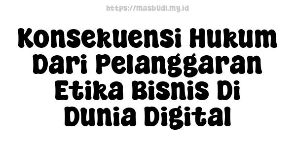 Konsekuensi Hukum Dari Pelanggaran Etika Bisnis Di Dunia Digital