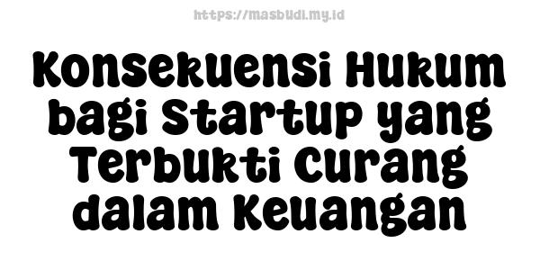 Konsekuensi Hukum bagi Startup yang Terbukti Curang dalam Keuangan