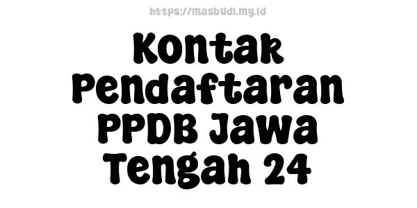 Kontak Pendaftaran PPDB Jawa Tengah 24