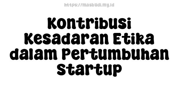 Kontribusi Kesadaran Etika dalam Pertumbuhan Startup