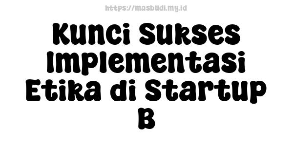 Kunci Sukses Implementasi Etika di Startup B