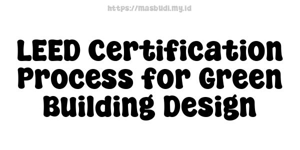 LEED Certification Process for Green Building Design