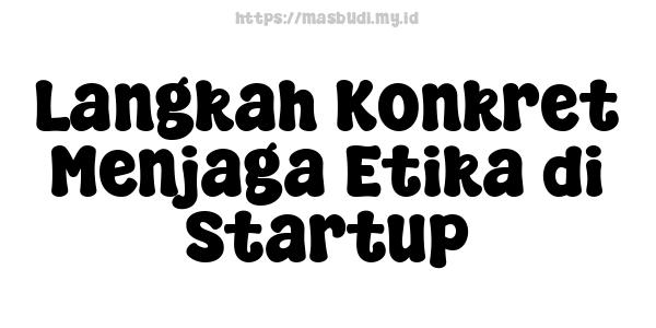 Langkah Konkret Menjaga Etika di Startup