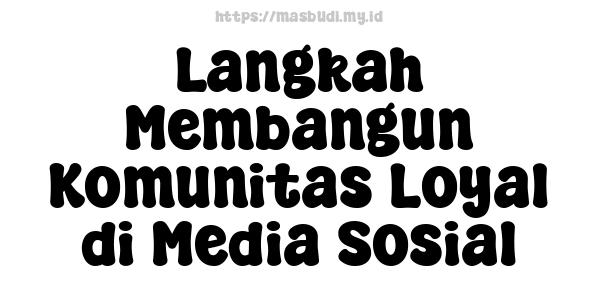 Langkah Membangun Komunitas Loyal di Media Sosial