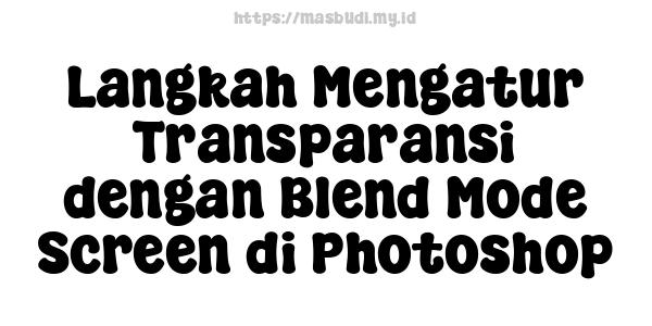 Langkah Mengatur Transparansi dengan Blend Mode Screen di Photoshop