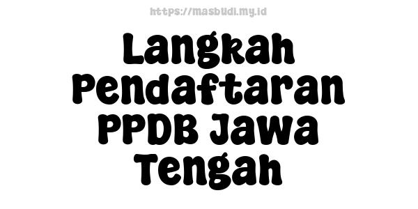 Langkah Pendaftaran PPDB Jawa Tengah