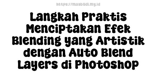 Langkah Praktis Menciptakan Efek Blending yang Artistik dengan Auto Blend Layers di Photoshop