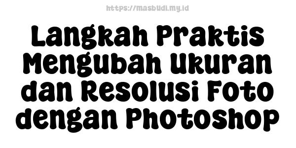 Langkah Praktis Mengubah Ukuran dan Resolusi Foto dengan Photoshop