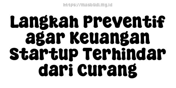 Langkah Preventif agar Keuangan Startup Terhindar dari Curang