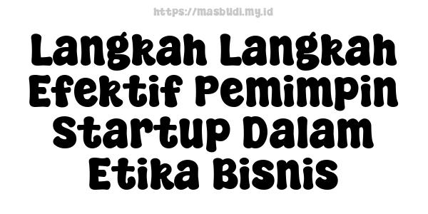 Langkah-Langkah Efektif Pemimpin Startup Dalam Etika Bisnis