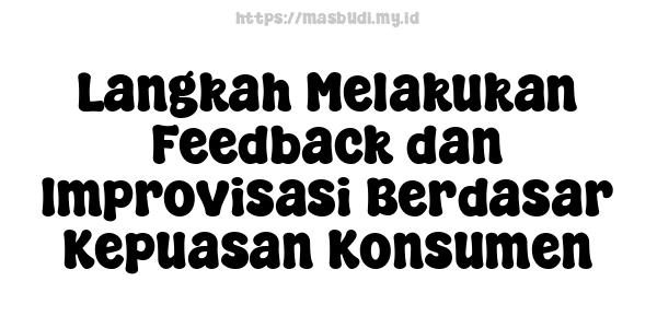 Langkah-Melakukan-Feedback-dan-Improvisasi-Berdasar-Kepuasan-Konsumen