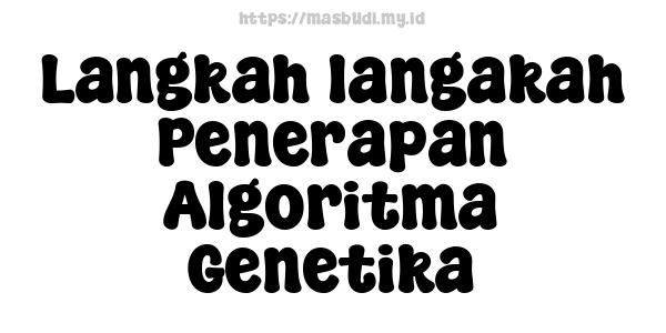 Langkah-langakah Penerapan Algoritma Genetika