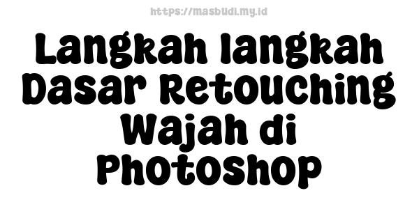 Langkah-langkah Dasar Retouching Wajah di Photoshop